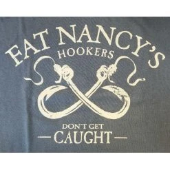 Fat Nancy's Tackle Shop Fat Nancy's Hookers Don't Get Caught Shirt